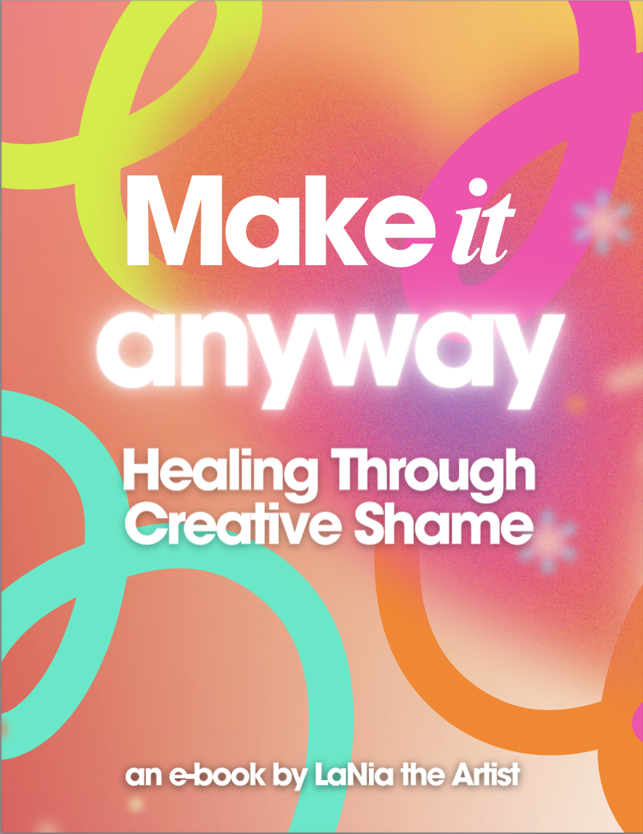 Make It Anyway: The 100+ Page Guide to Healing Creative Shame
